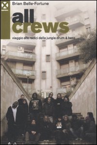 All crews. Viaggio alle radici della jungle drum & bass book