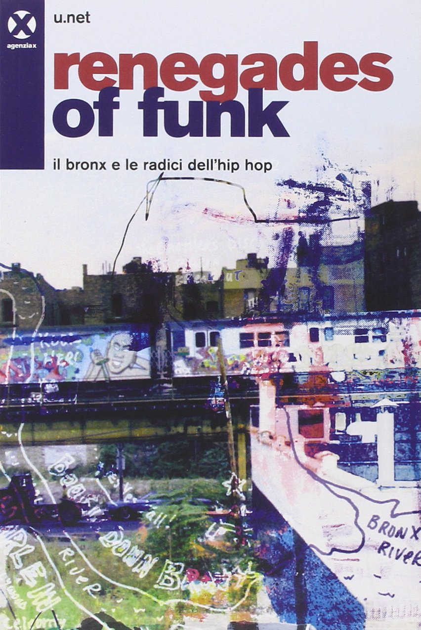 Renegades of funk. Il Bronx e le radici dell'hip hop book