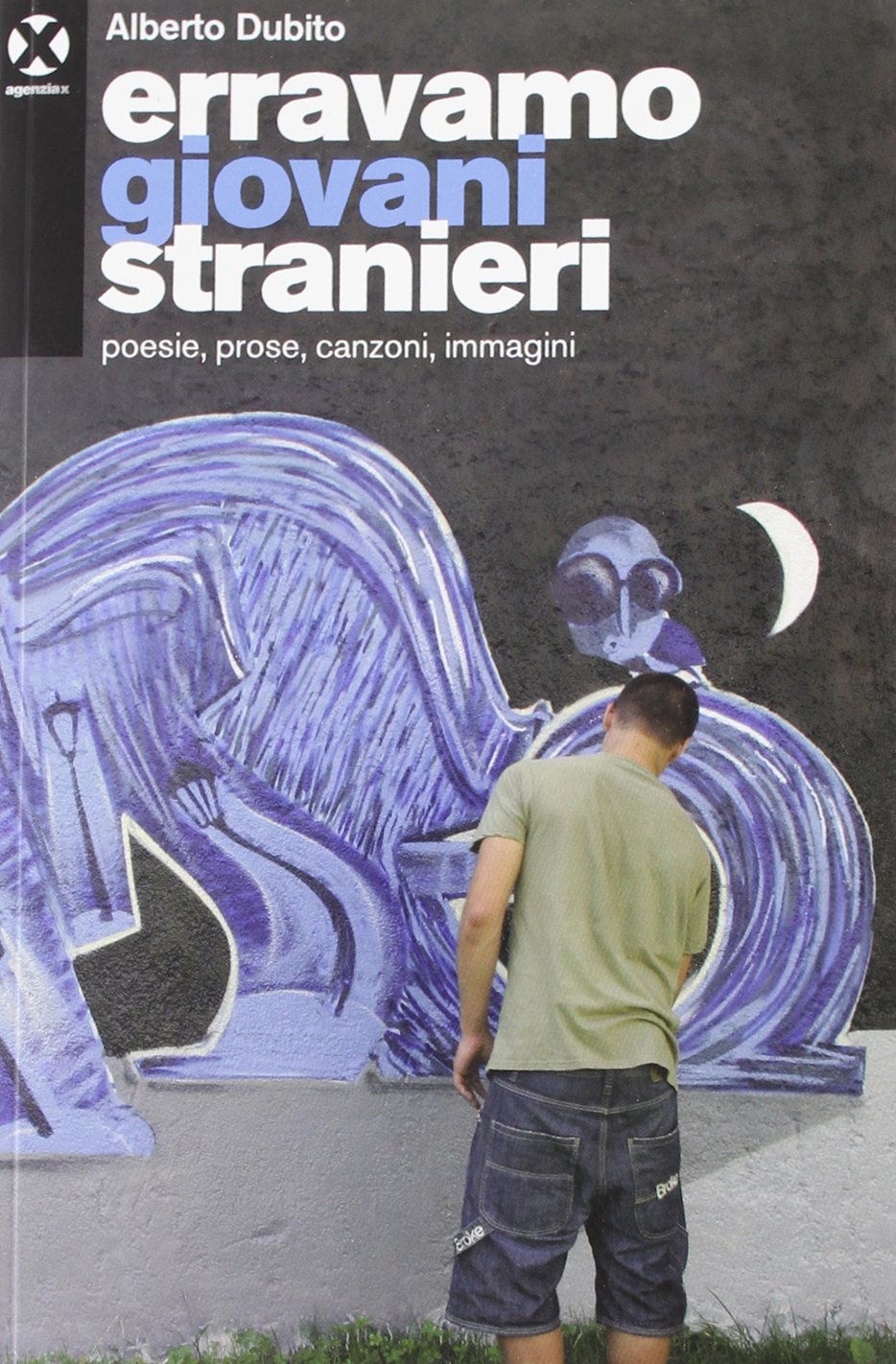 Erravamo giovani stranieri. Poesie, prose, canzoni, immagini Poetry