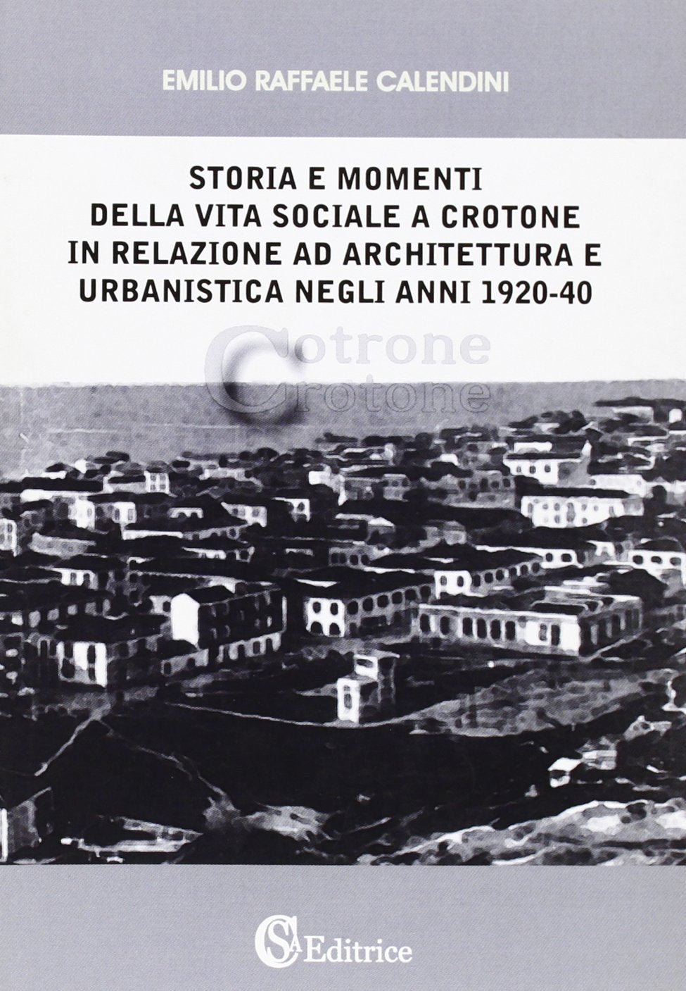 Storia e momenti della vita sociale a Crotone in relazione ad architettura e urbanistica negli anni 1920-40 book
