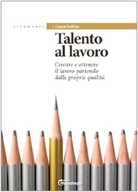 Talento al lavoro. Cercare e ottonere il lavoro partendo dalle proprie qualità book