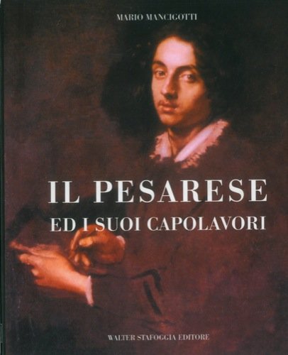 Il Pesarese ed i suoi capolavori. Simone Cantarini 1612-1648 Books