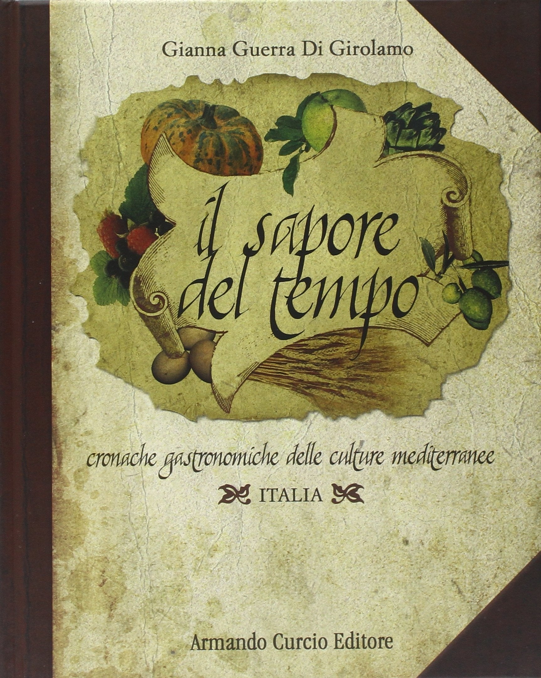 Il sapore del tempo. Cronache gastronomiche delle culture mediterranee. Italia. Ediz. illustrata book