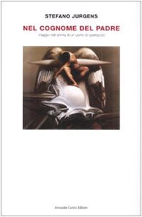 Nel cognome del padre. Viaggio nell'anima di un uomo di spettacolo Art & Literature