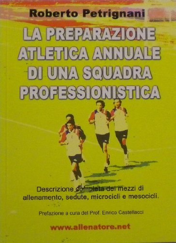 La preparazione atletica annuale di una squadra professionista (descrizione completa dei mezzi di allenamento, sedute, microcicli e mesocicli) book
