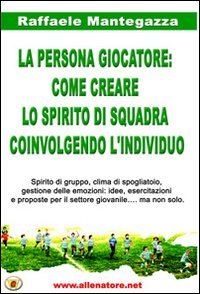 La persona giocatore. Come creare lo spirito di squadra coinvolgendo l'individuo book