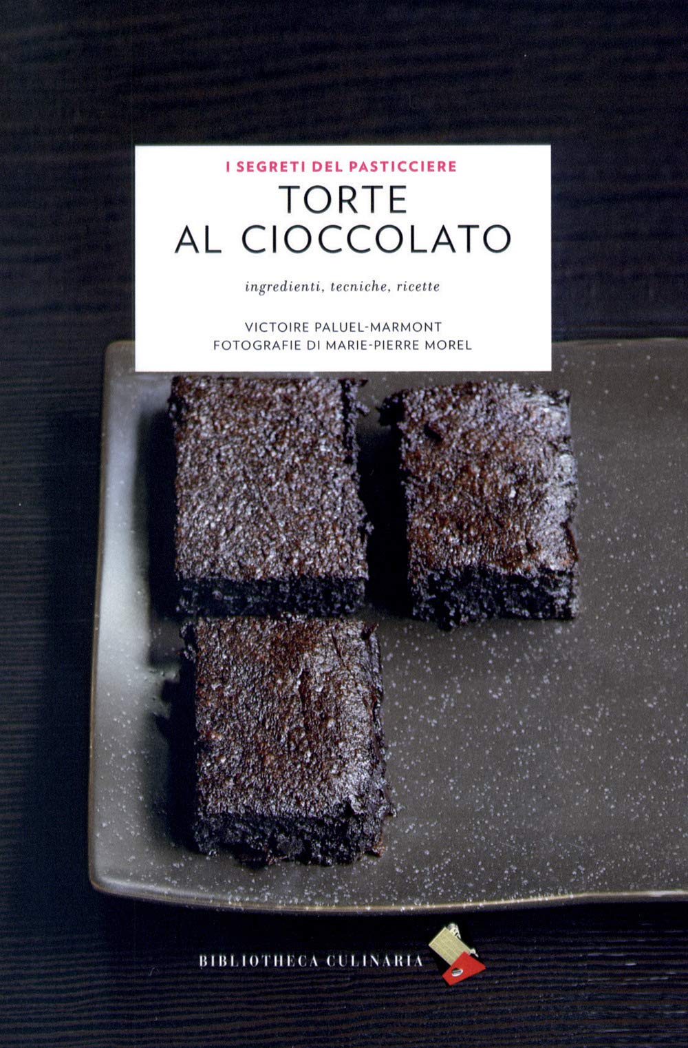 Torte al cioccolato. Ingredienti, tecniche, ricette. Ediz. a colori book