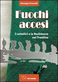 Fuochi accesi. I cattolici e la Resistenza nel Trentino book