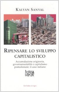 Ripensare lo sviluppo capitalistico. Accumulazione originaria, governamentalità e capitalismo postcoloniale: il caso indiano Business, Finance & Career