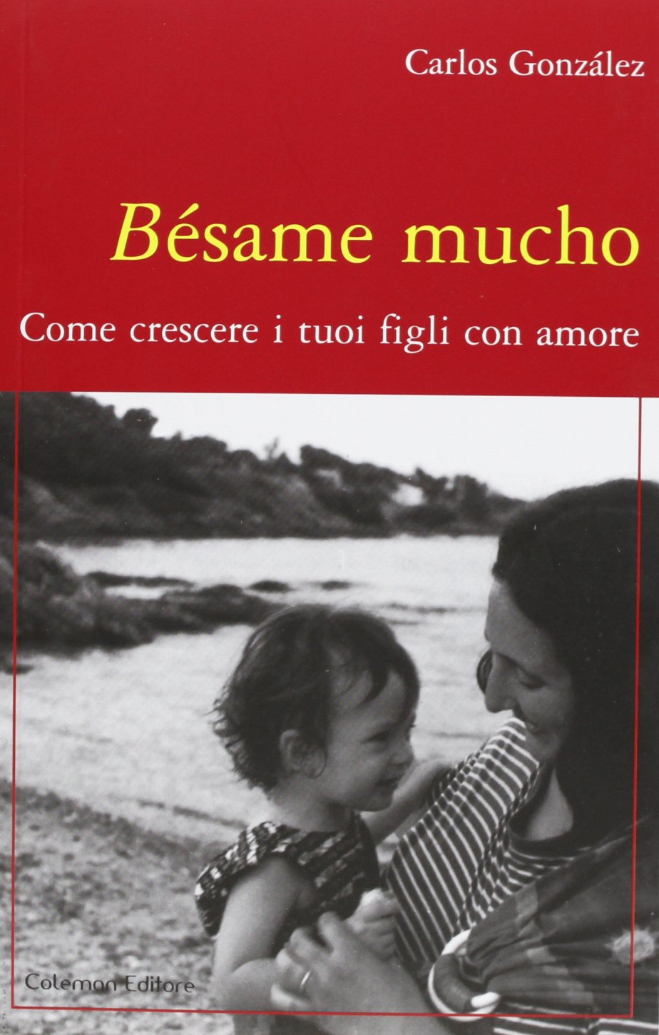 Bésame mucho. Come crescere i vostri figli con amore book