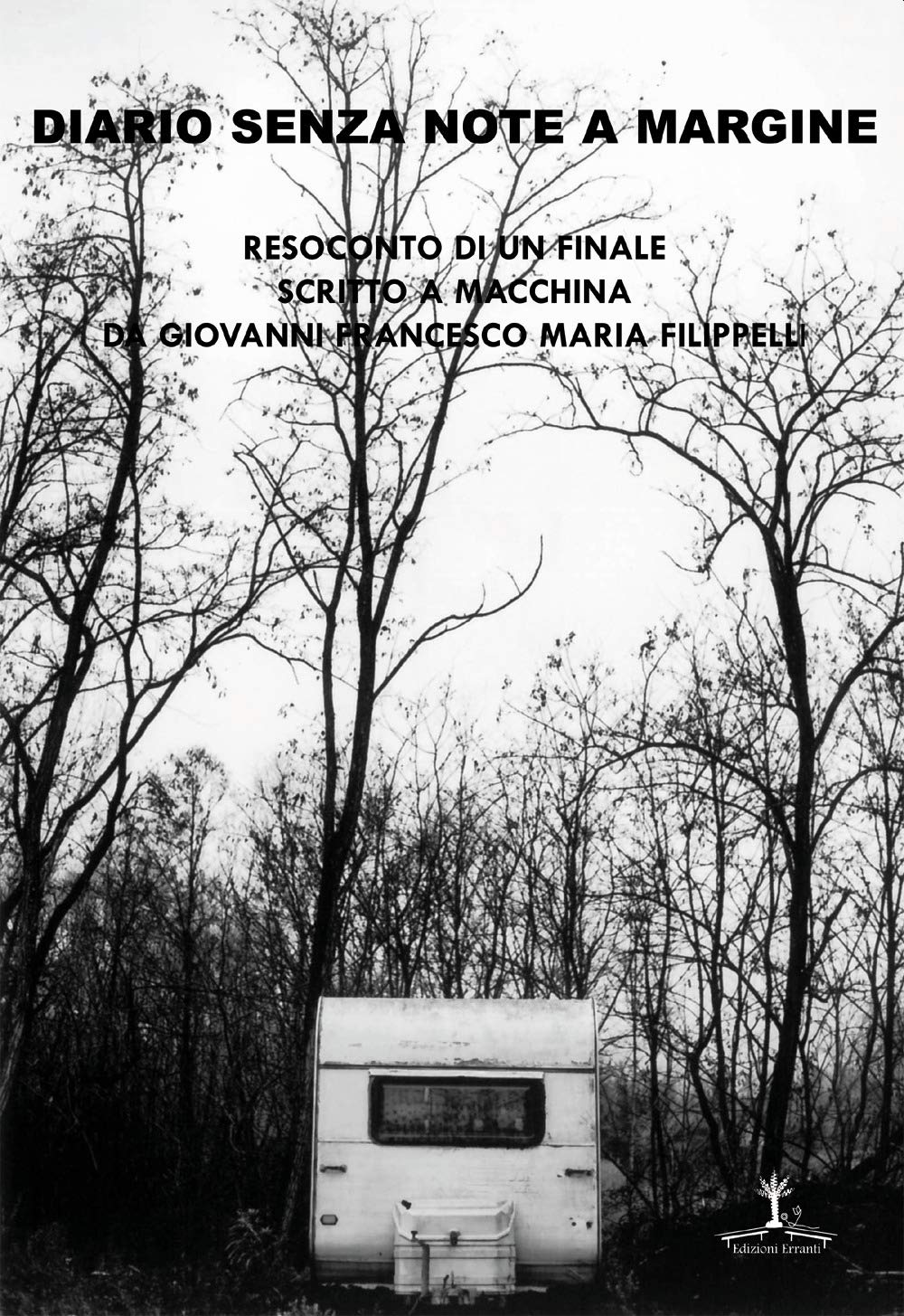 Diario senza note a margine. Resoconto di un finale scritto a macchina da Giovanni Francesco Maria Filippelli book