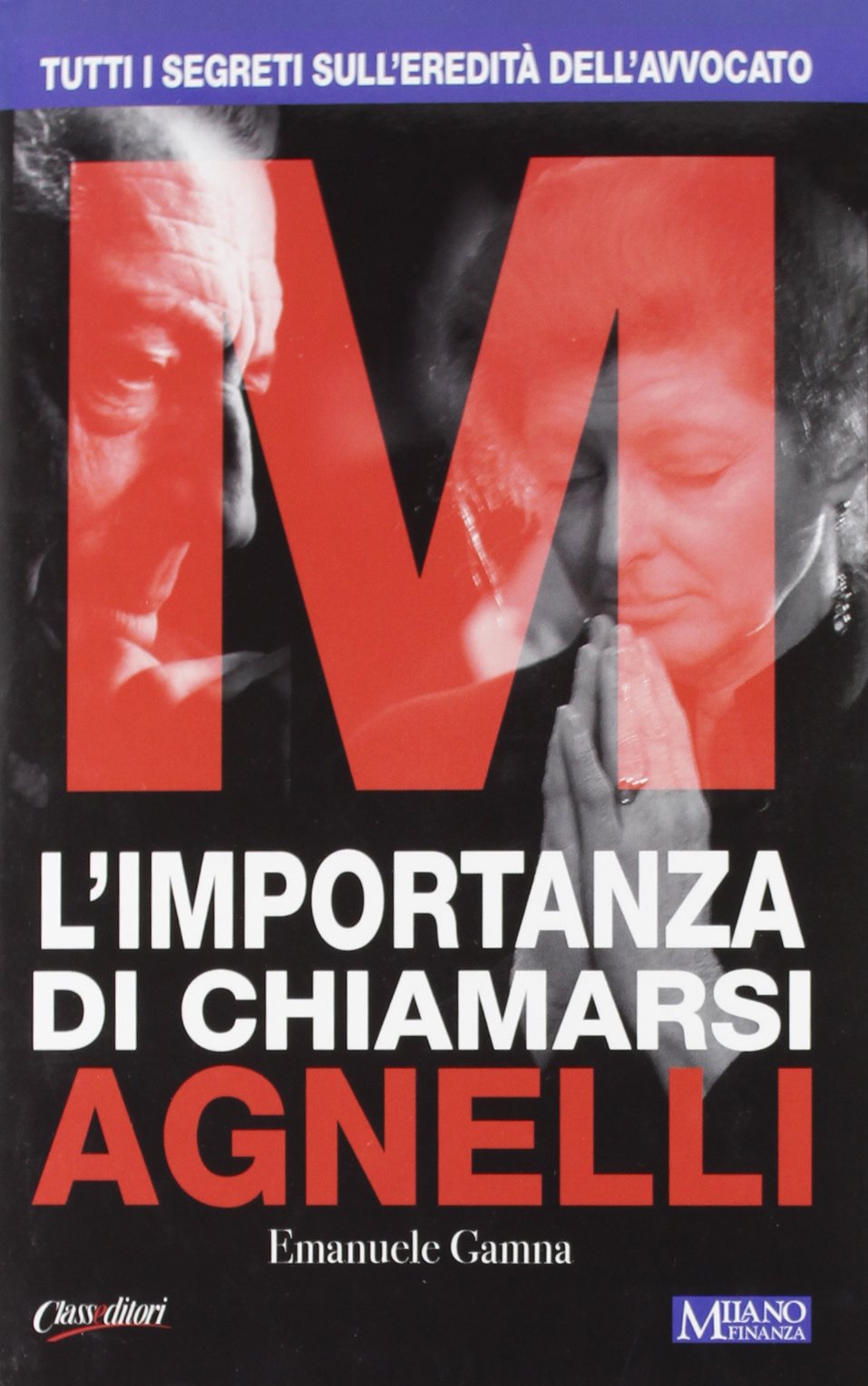L'importanza di chiamarsi Agnelli. Tutti i segreti sull'eredità dell'avvocato book