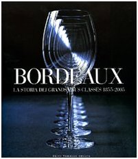 Bordeaux. La storia dei Grands Crus Classés 1855-2005. Ediz. illustrata book