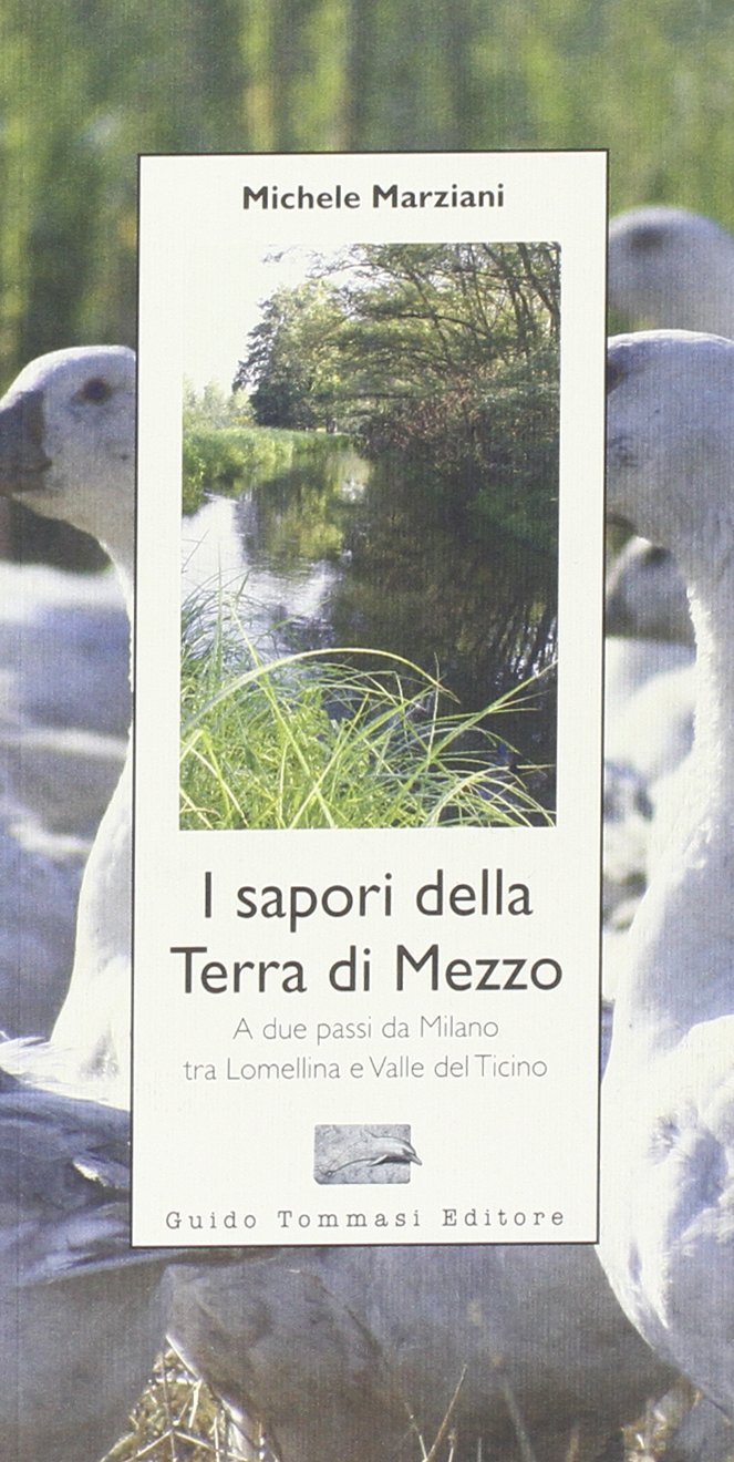 I sapori della terra di mezzo. A due passi da Milano tra Lomellina e valle del Ticino Leisure, Home & Garden
