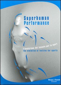 Superhuman performance. L'evoluzione del tessuto per lo sport-The evolution of textiles for sports. Catalogo della mostra. Ediz. bilingue Film, Art & Culture