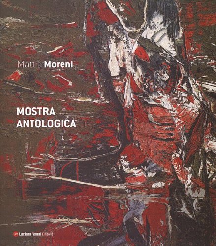 Mattia Moreni. Il regressivo consapevole. Perché? Mostra antologica. Ediz. italiana, inglese e tedesca book