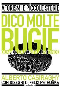 Dico molte bugie quando la verità confonde book