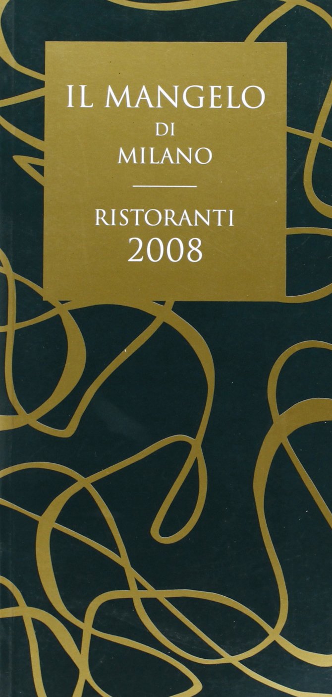 Il Mangelo di Milano. Ristoranti 2008 Leisure, Home & Garden