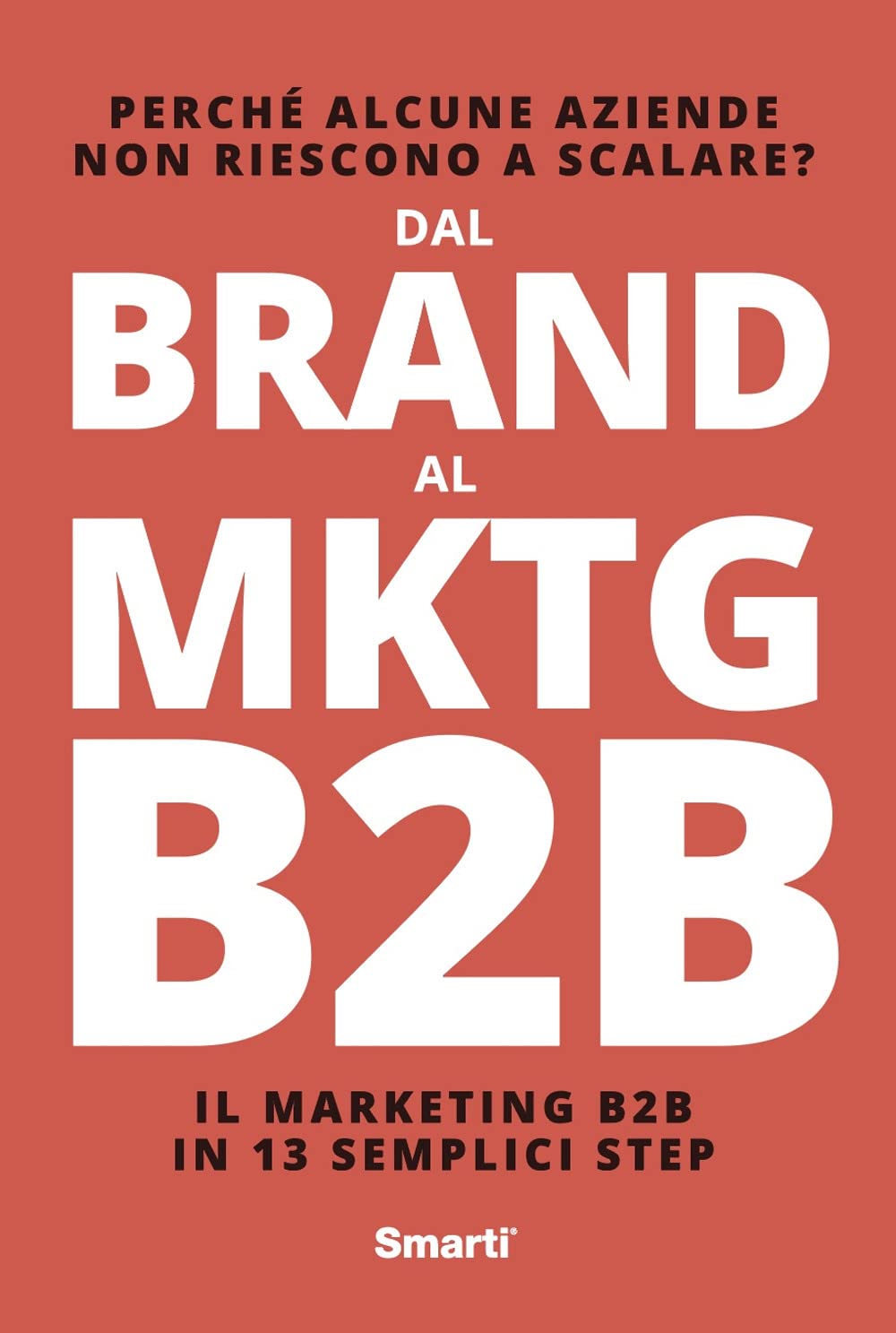 Dal Brand al MKTG B2B: Il marketing B2B in 13 semplici step book