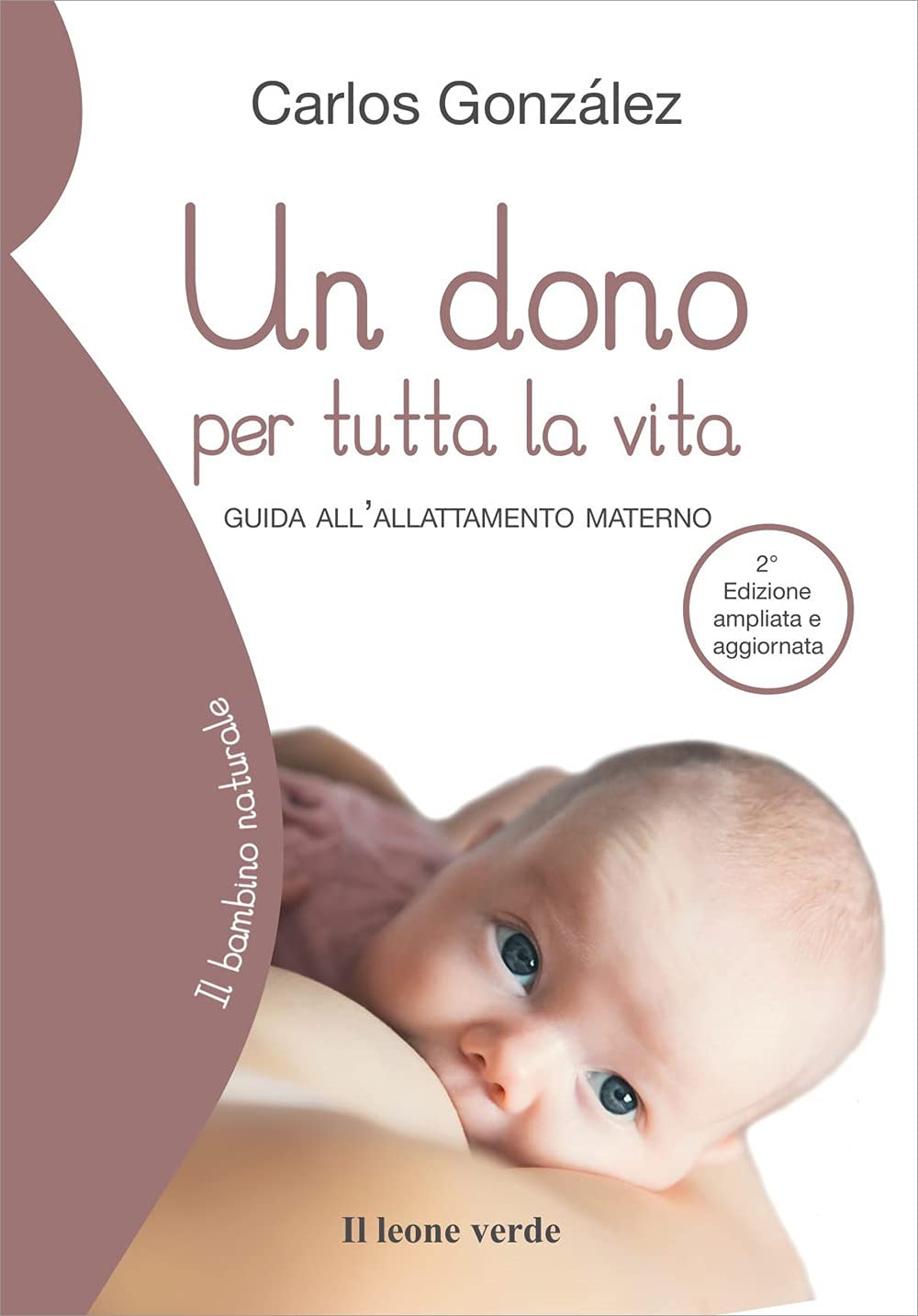 Un dono per tutta la vita: Guida all’allattamento materno (Il bambino naturale, Band 9) Parents & Children