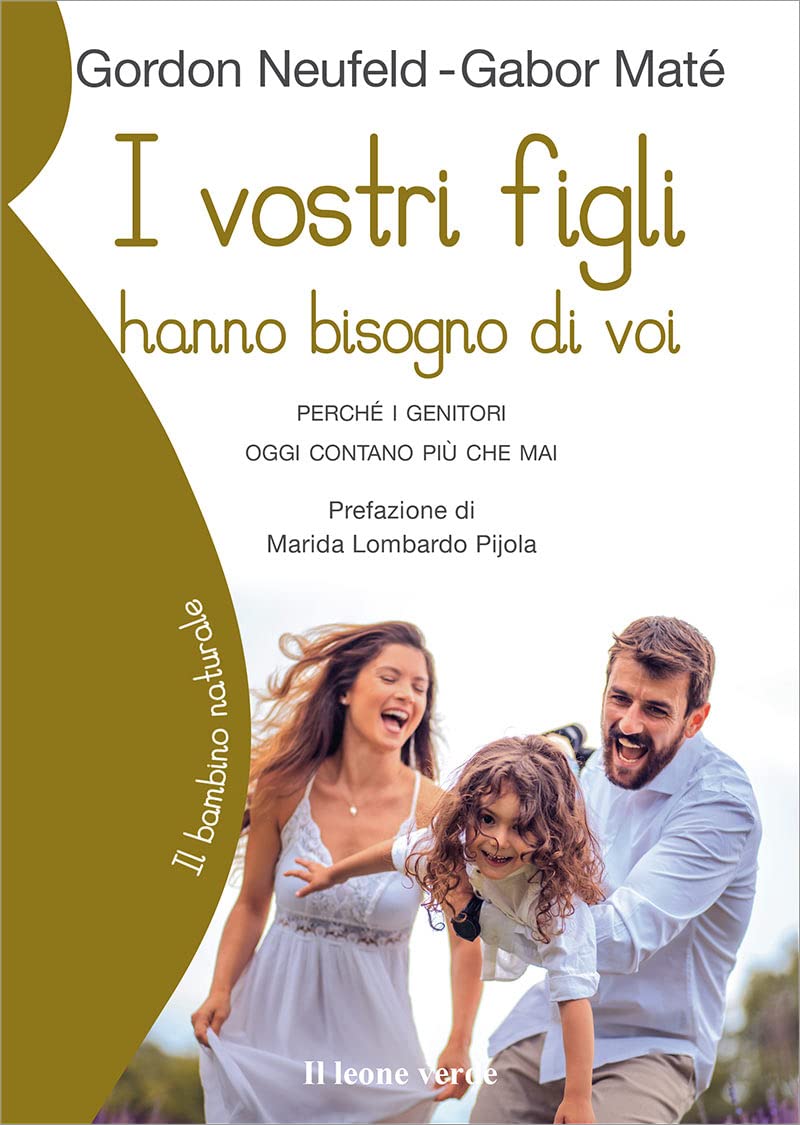 I vostri figli hanno bisogno di voi: Perché i genitori oggi contano più che mai (Il bambino naturale, Band 16) Psychology