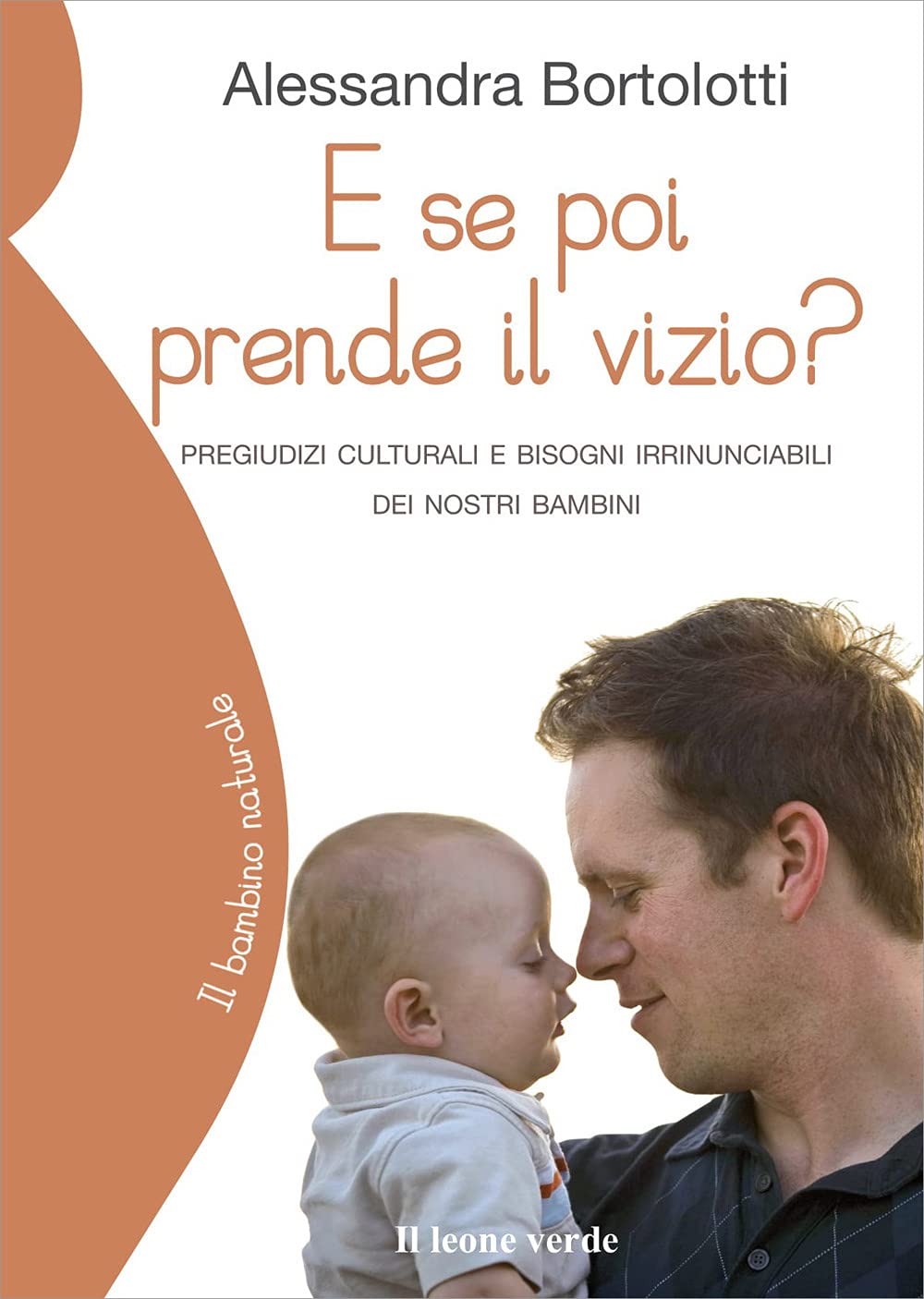 E se poi prende il vizio? Pregiudizi culturali e bisogni irrinunciabili dei nostri bambini Business, Finance & Career