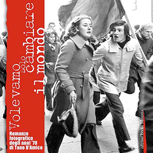 Volevamo solo cambiare il mondo. Fotoromanzo fotografico degli anni '70. Ediz. illustrata book