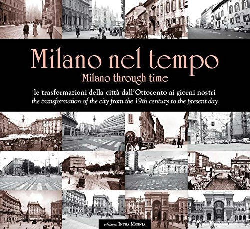 Milano nel tempo. Le trasformazioni della città dall'Ottocento ai giorni nostri. Ediz. italiana e inglese Leisure, Home & Garden