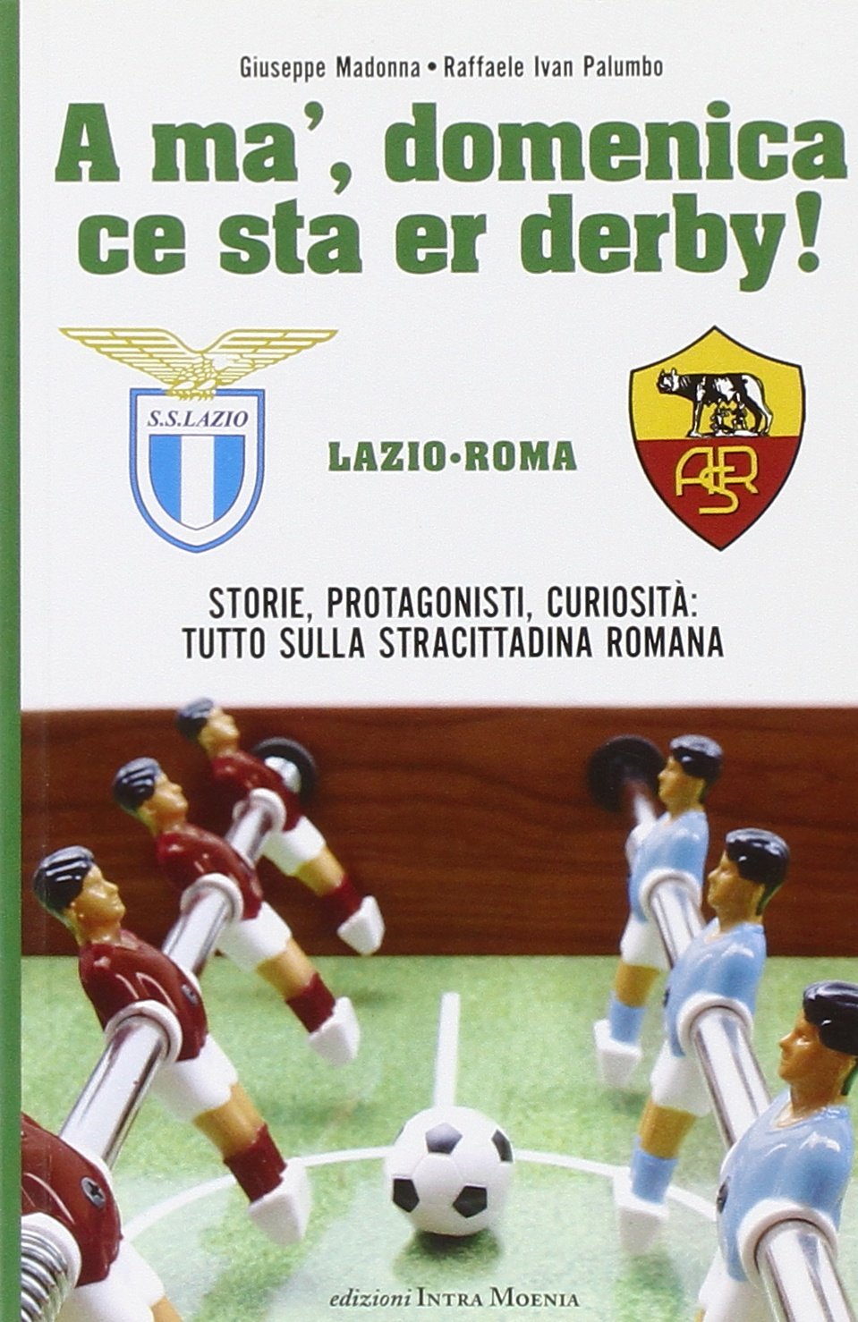 A' ma', domenica ce sta er derby Roma Lazio. Storie, protagonisti, curiosità: tutto sulla cittadina romana Leisure & Fun