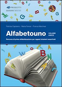 Alfabetouno. Percorso di prima alfabetizzazione per ragazzi stranieri neoarrivati. Per la Scuola media (Progetti) Foreign Languages ​​& Dictionaries