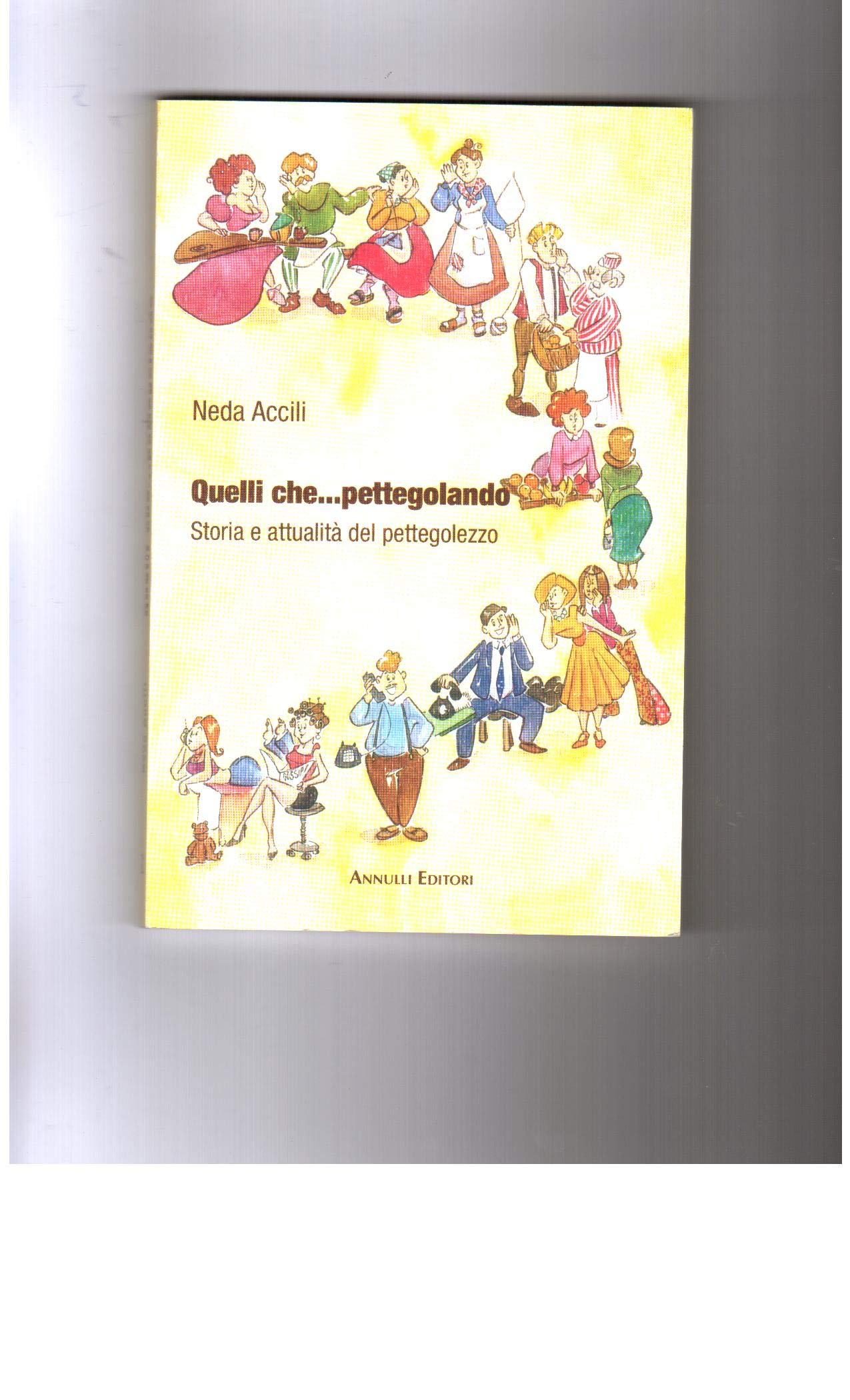 Quelli che... pettegolando. Storia e attualità del pettegolezzo book