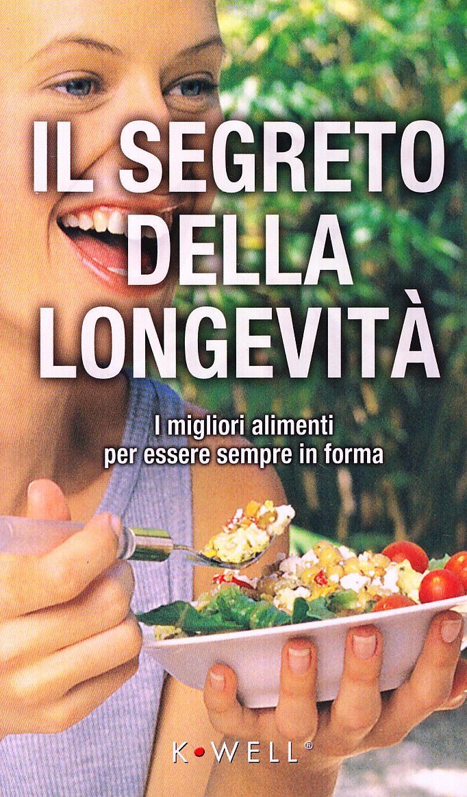 Il segreto della longevità. I migliori alimenti per essere sempre in forma book