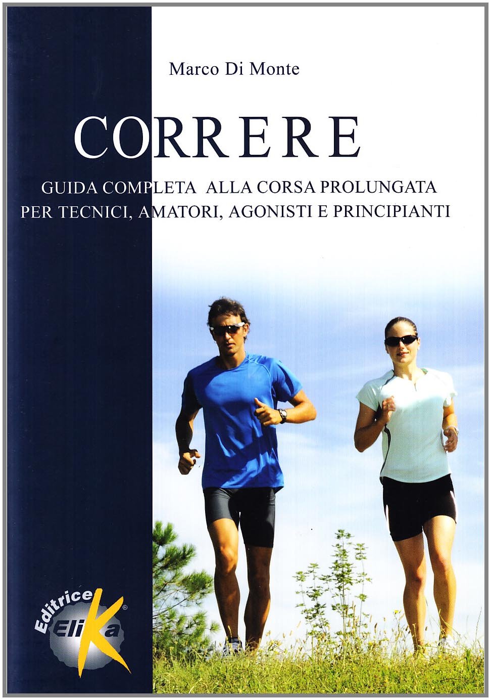 Correre. Guida completa alla corsa prolungata per tecnici, amatori, agonisti e principianti book