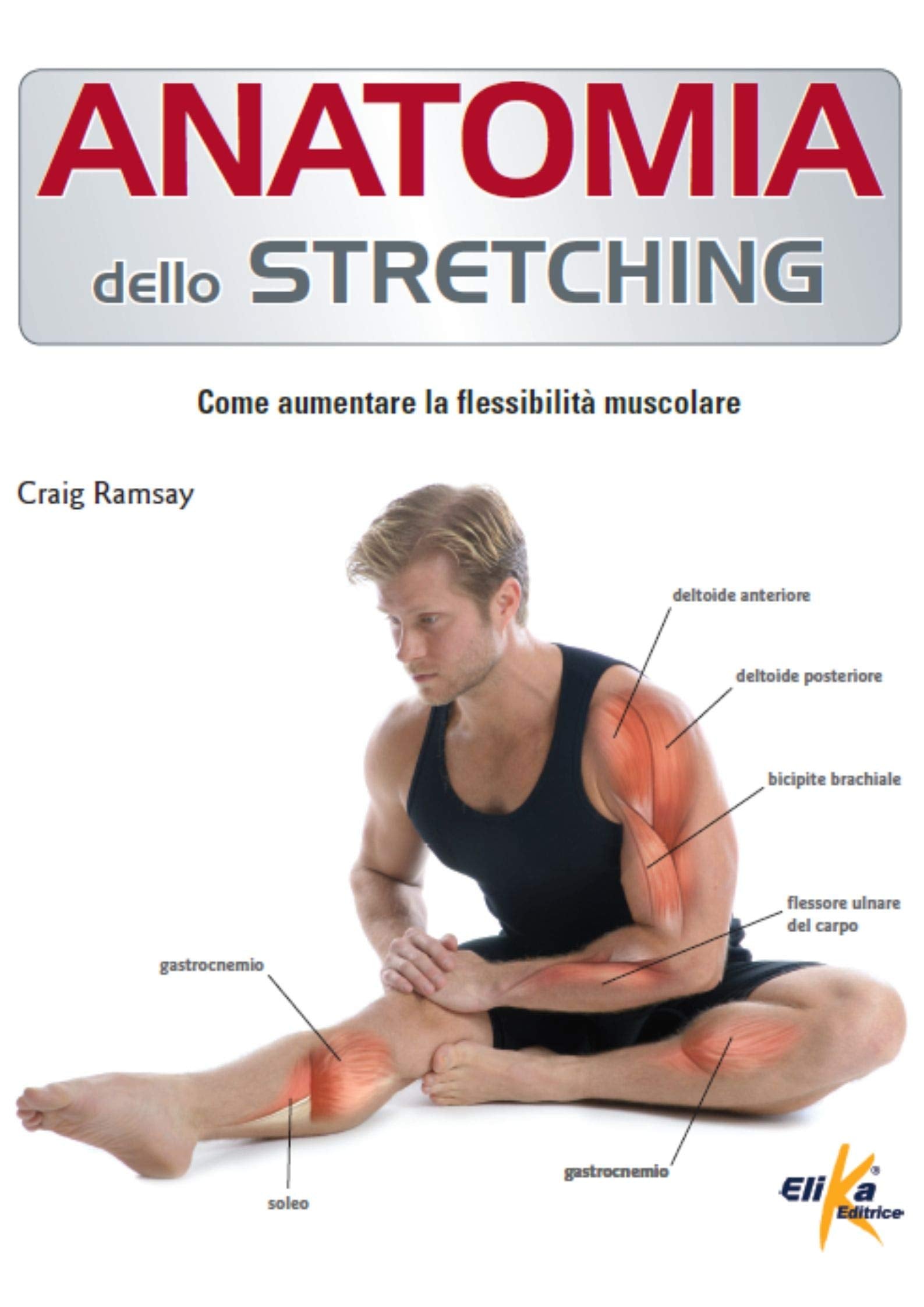 Anatomia dello stretching. Come aumentare la flessibilità muscolare book
