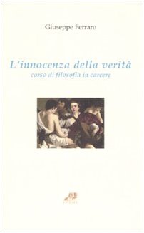 L'innocenza della verità. Corso di filosofia in carcere (Sovraimpressioni) Philosophy