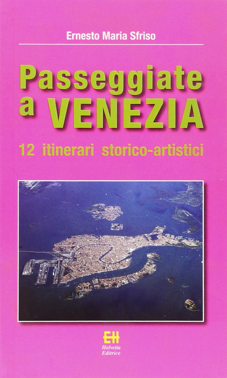 Passeggiate a Venezia. 12 itinerari storico-artistici. Ediz. illustrata book