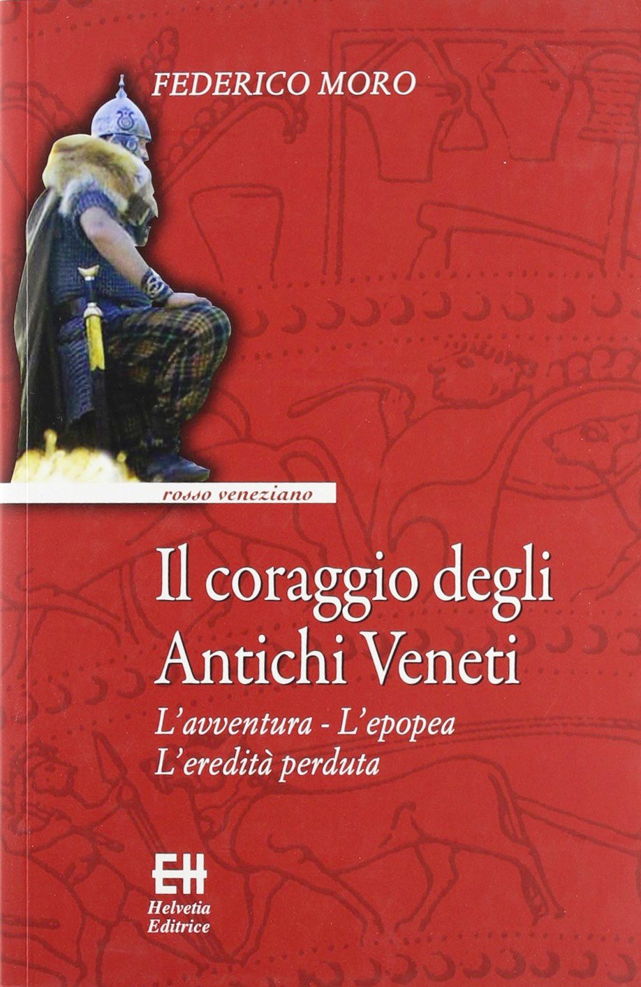 Il coraggio degli antichi veneti. L'avventura, l'epopea, l'eredità perduta book
