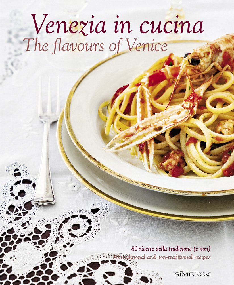 Venezia in Cucina/The Flavours of Venice Cooking & Enjoying