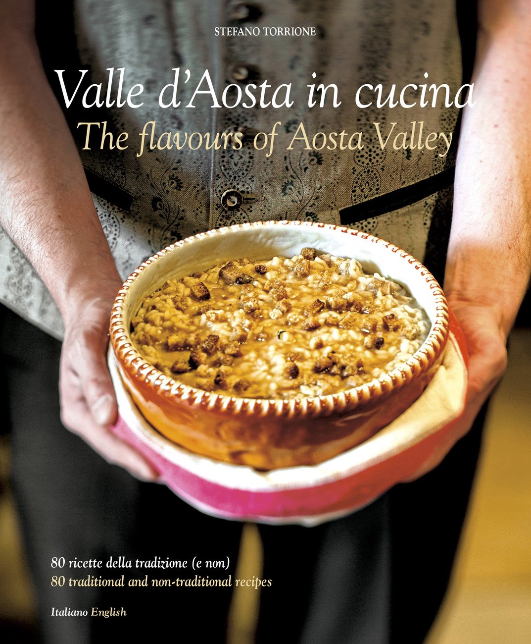 Cucina in Valle D'Aosta. 80 ricette della tradizone (e non). Ediz. italiana e inglese Leisure, Home & Garden