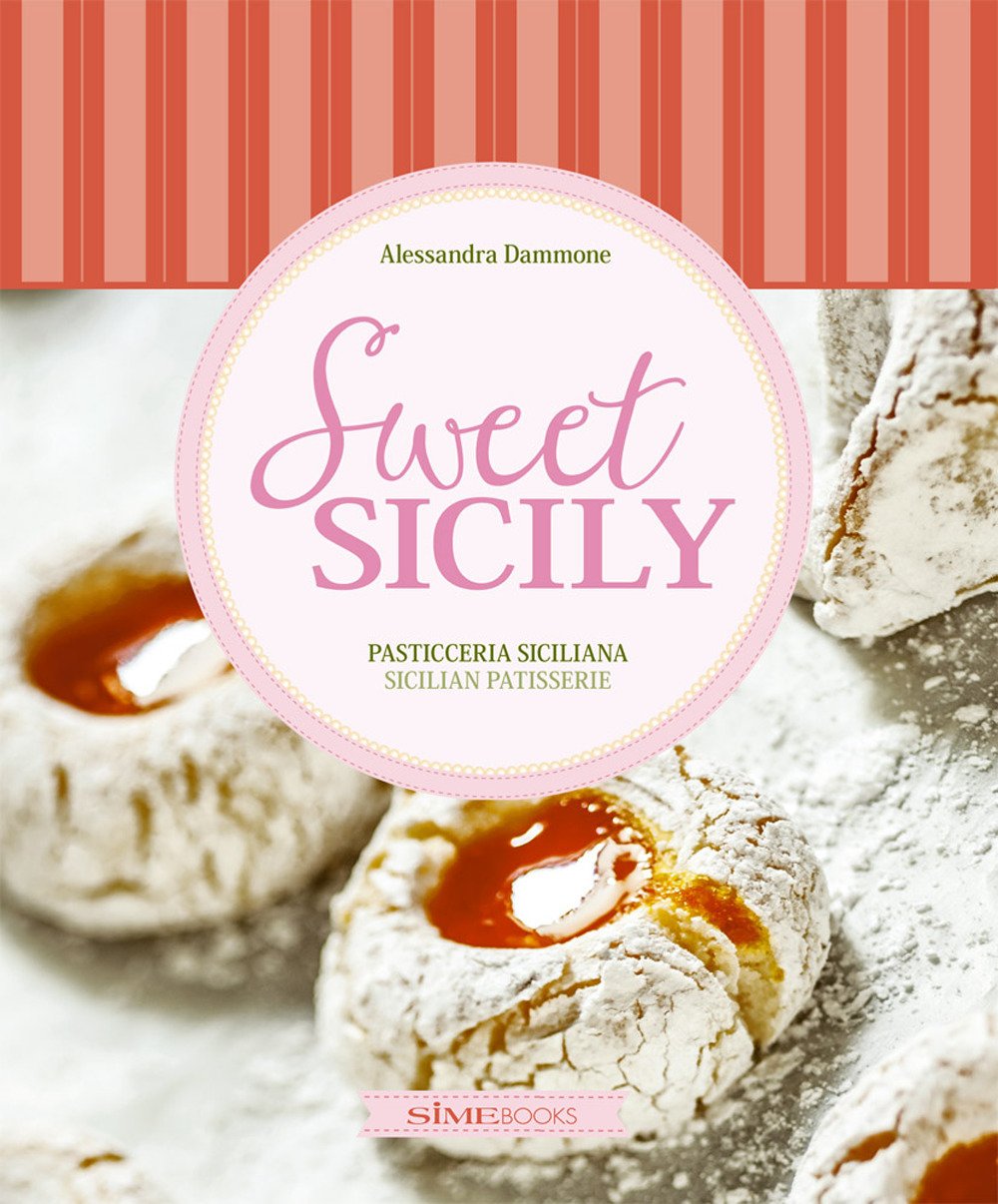 Sweet Sicily. Pasticceria siciliana-Sicilian pastisserie. Ediz. bilingue Cooking & Enjoying