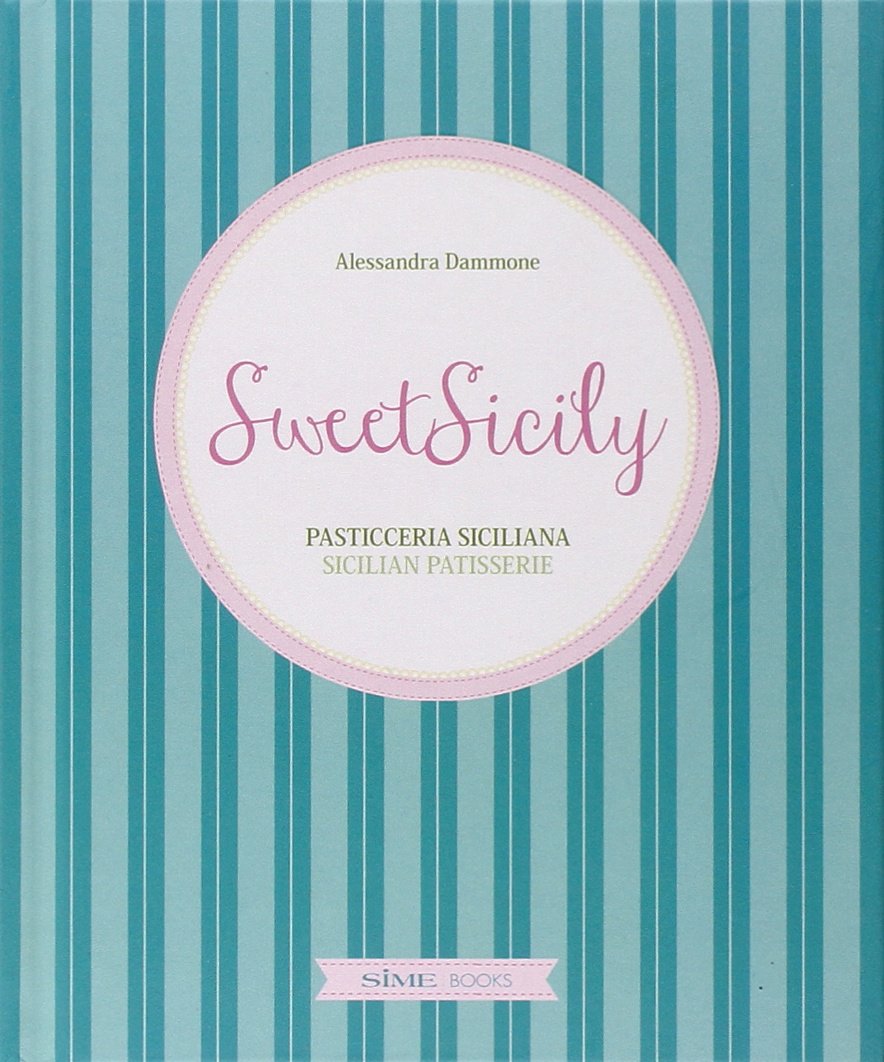 Sweet Sicily. Pasticceria siciliana. Ediz. italiana, inglese e francese Leisure, Home & Garden