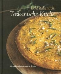 Echt italienisch! Toskanische Kuche. 80 traditionelle und moderne Rezepte Leisure, Home & Garden