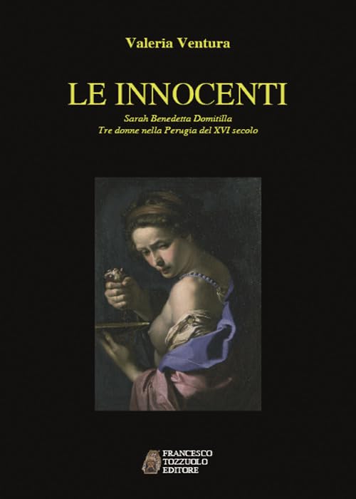 Le innocenti. Sarah, Benedetta, Domitilla. Tre donne nella Perugia del XVI secolo Fiction
