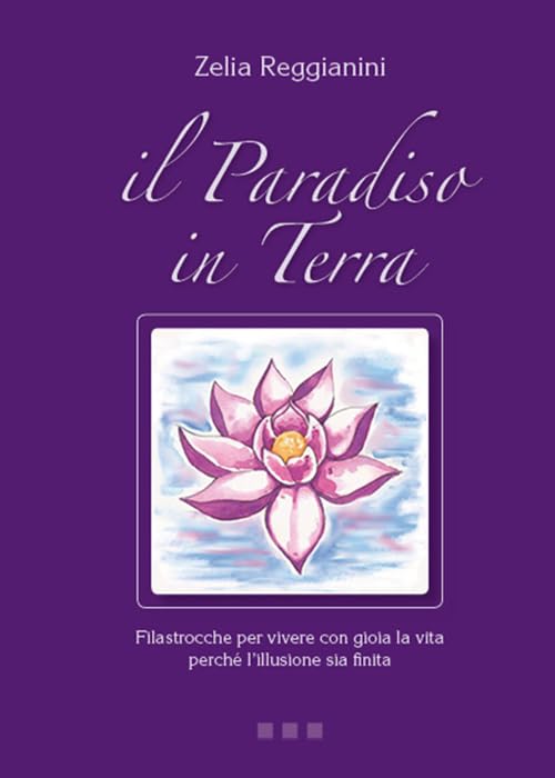 Il paradiso in terra. Filastrocche per vivere con gioia la vita perché l'illusione sia finita book