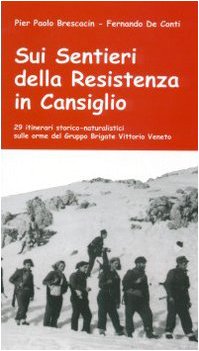Sui sentieri della Resistenza in Cansiglio. 29 itinerari storico-naturalistici sulle orme del Gruppo Brigate Vittorio Veneto book