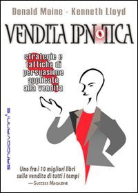 Vendita ipnotica. Strategie e tattiche di persuasione applicate alla vendita Business, Finance & Career