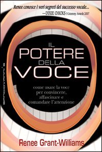Il potere della voce. Come usare la voce per convincere, affascinare e comandare l'attenzione Lifestyle