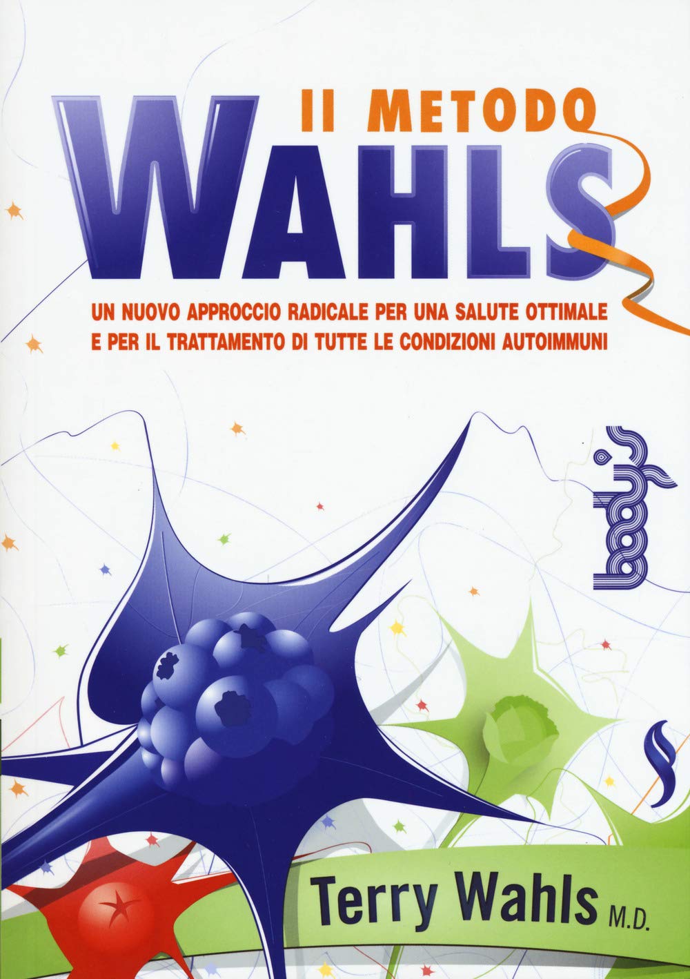 Il metodo Wahls. Un nuovo approccio radicale per una salute ottimale e per il trattamento di tutte le condizioni autoimmuni Religion & Esotericism
