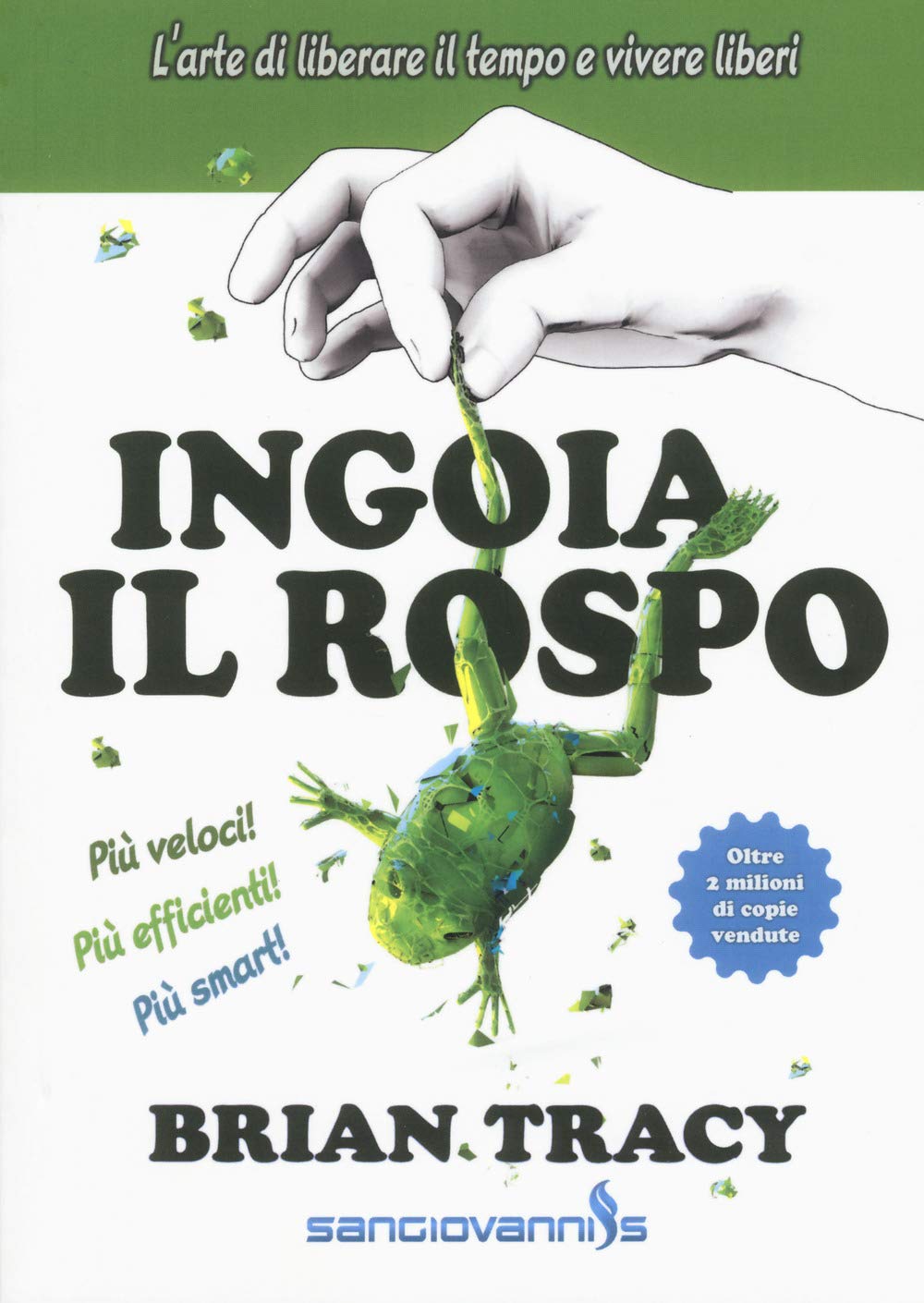 Ingoia il rospo. L'arte di liberare il tempo e vivere liberi Books