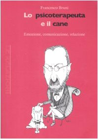 Lo psicoterapeuta e il cane. Emozione, comunicazione, relazione book